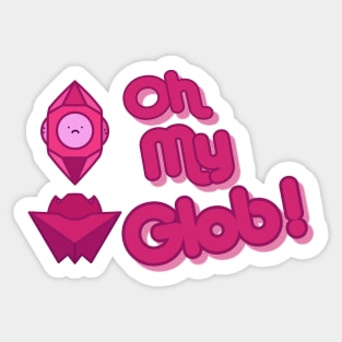 Oh My Glob with Glob face Sticker